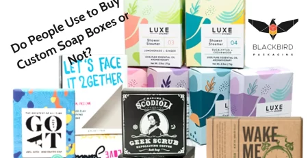 Do People Use to Buy Custom Soap Boxes or Not