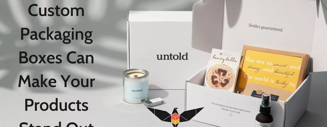 How Custom Packaging Boxes Can Make Your Products Stand Out